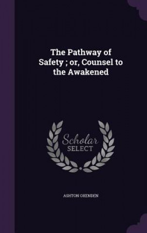 Carte Pathway of Safety; Or, Counsel to the Awakened Ashton Oxenden