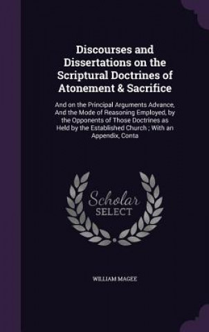Carte Discourses and Dissertations on the Scriptural Doctrines of Atonement & Sacrifice William Magee