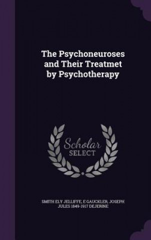 Carte Psychoneuroses and Their Treatmet by Psychotherapy Smith Ely Jelliffe