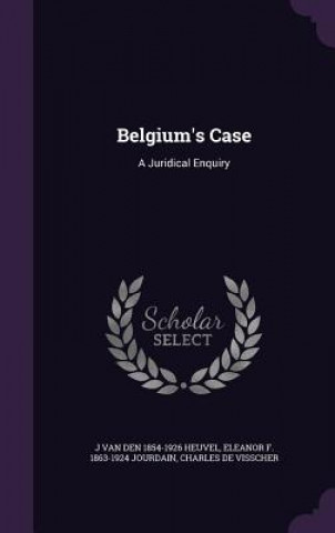 Könyv Belgium's Case J Van Den 1854-1926 Heuvel