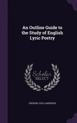 Kniha Outline Guide to the Study of English Lyric Poetry Frederic Ives Carpenter