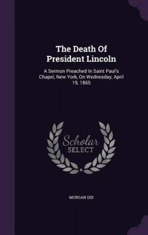 Kniha Death of President Lincoln Morgan Dix