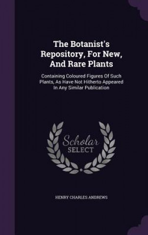 Книга Botanist's Repository, for New, and Rare Plants Henry Charles Andrews