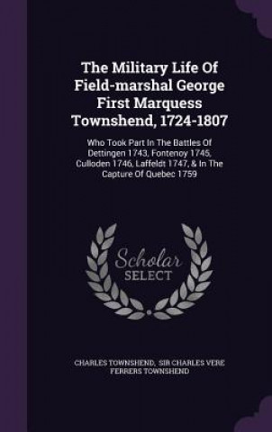Kniha Military Life of Field-Marshal George First Marquess Townshend, 1724-1807 Professor of Modern History Charles (University of Keele Keele University University of Keele University of Keele University of Keele University of Ke
