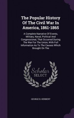 Kniha Popular History of the Civil War in America, 1861-1865 George B Herbert