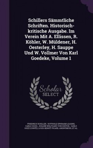 Kniha Schillers Sammtliche Schriften. Historisch-Kritische Ausgabe. Im Verein Mit A. Ellissen, R. Kohler, W. Muldener, H. Oesterley, H. Sauppe Und W. Vollme Friedrich Schiller