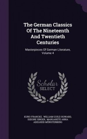 Kniha German Classics of the Nineteenth and Twentieth Centuries Kuno Francke