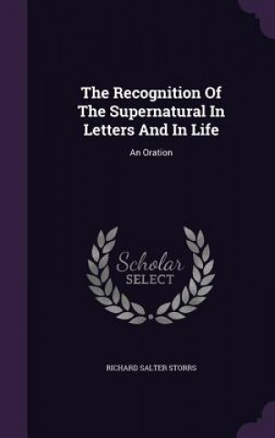 Kniha Recognition of the Supernatural in Letters and in Life Richard Salter Storrs