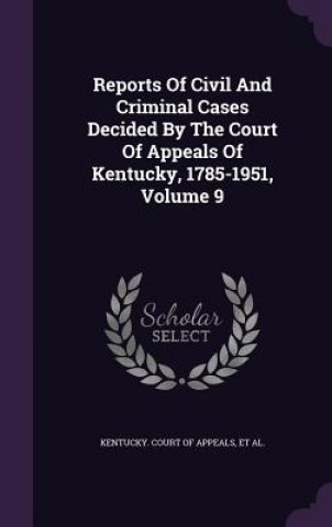 Libro Reports of Civil and Criminal Cases Decided by the Court of Appeals of Kentucky, 1785-1951, Volume 9 Hughes