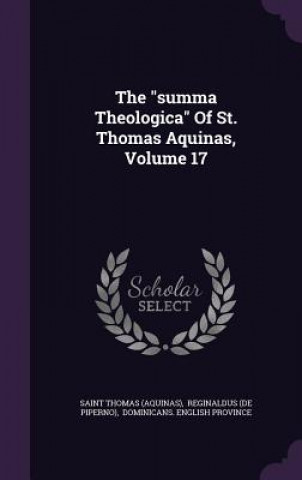 Carte Summa Theologica of St. Thomas Aquinas, Volume 17 Saint Thomas (Aquinas)