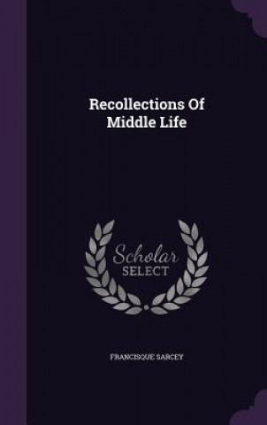 Kniha Recollections of Middle Life Francisque Sarcey