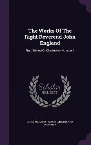 Carte Works of the Right Reverend John England England
