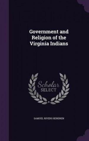 Könyv Government and Religion of the Virginia Indians Samuel Rivers Hendren