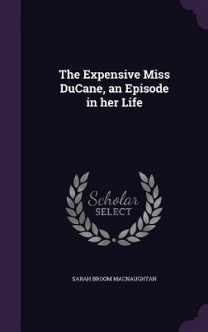 Книга Expensive Miss Ducane, an Episode in Her Life Sarah Broom Macnaughtan