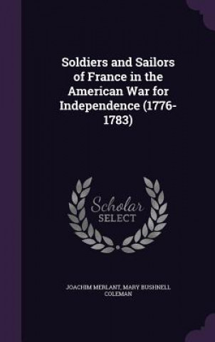 Carte Soldiers and Sailors of France in the American War for Independence (1776-1783) Joachim Merlant