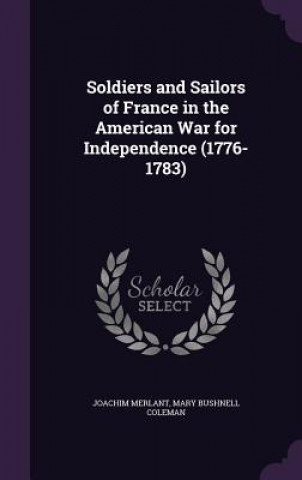 Book Soldiers and Sailors of France in the American War for Independence (1776-1783) Joachim Merlant