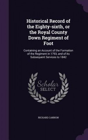 Kniha Historical Record of the Eighty-Sixth, or the Royal County Down Regiment of Foot Cannon