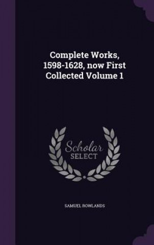 Carte Complete Works, 1598-1628, Now First Collected Volume 1 Samuel Rowlands