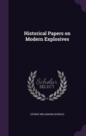 Carte Historical Papers on Modern Explosives George William MacDonald