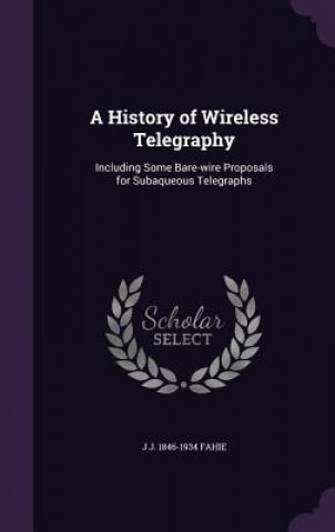 Libro History of Wireless Telegraphy J J 1846-1934 Fahie