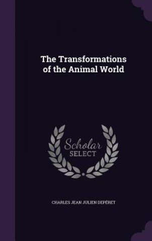 Kniha Transformations of the Animal World Charles Jean Julien Deperet