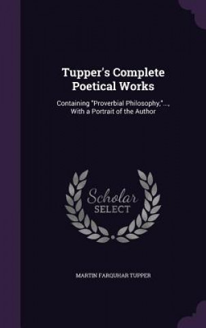Carte Tupper's Complete Poetical Works Martin Farquhar Tupper