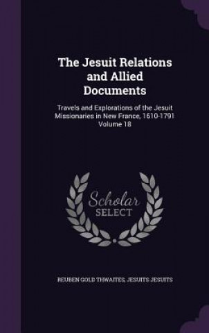 Carte Jesuit Relations and Allied Documents Reuben Gold Thwaites