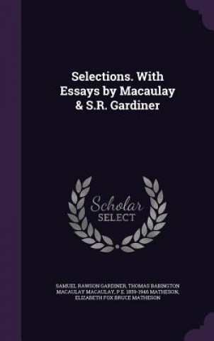 Книга Selections. with Essays by Macaulay & S.R. Gardiner Samuel Rawson Gardiner