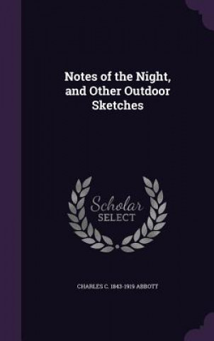 Kniha Notes of the Night, and Other Outdoor Sketches Charles C 1843-1919 Abbott