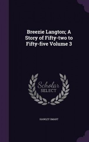 Книга Breezie Langton; A Story of Fifty-Two to Fifty-Five Volume 3 Hawley Smart