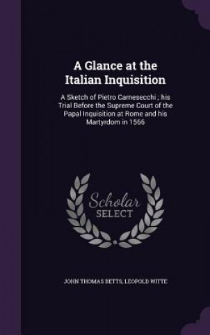 Carte Glance at the Italian Inquisition John Thomas Betts