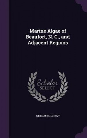 Carte Marine Algae of Beaufort, N. C., and Adjacent Regions William Dana Hoyt