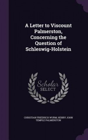 Book Letter to Viscount Palmerston, Concerning the Question of Schleswig-Holstein Christian Friedrich Wurm