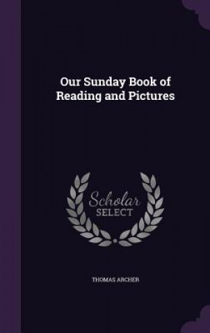 Carte Our Sunday Book of Reading and Pictures Thomas Archer