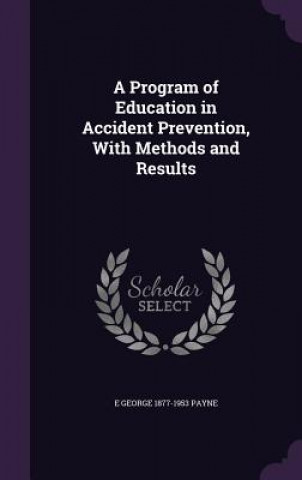 Kniha Program of Education in Accident Prevention, with Methods and Results E George 1877-1953 Payne