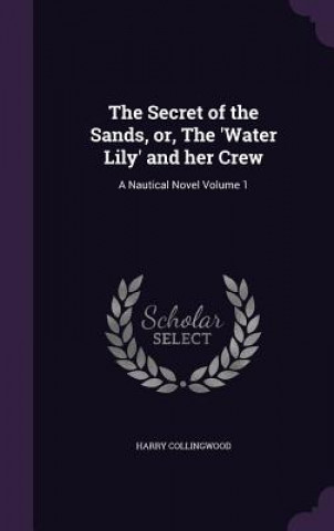 Book Secret of the Sands, Or, the 'Water Lily' and Her Crew Harry Collingwood