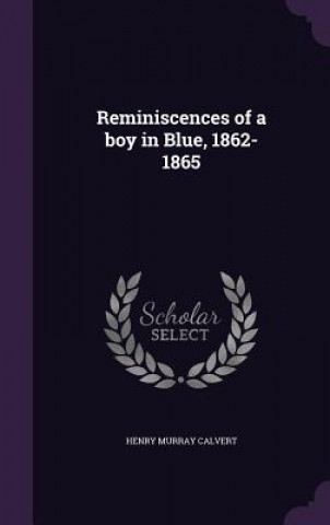 Könyv Reminiscences of a Boy in Blue, 1862-1865 Henry Murray Calvert