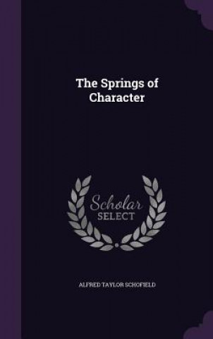 Kniha Springs of Character Alfred Taylor Schofield