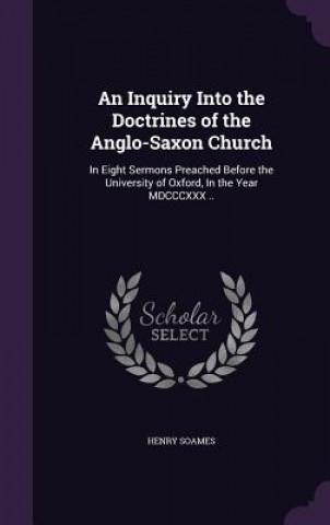 Knjiga Inquiry Into the Doctrines of the Anglo-Saxon Church Henry Soames