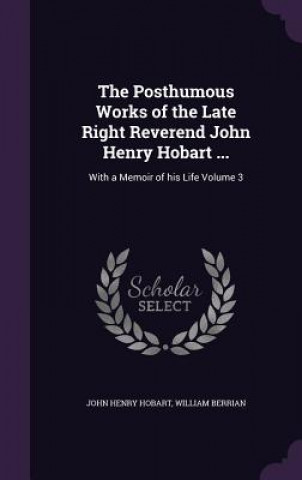 Carte Posthumous Works of the Late Right Reverend John Henry Hobart ... John Henry Hobart