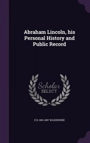 Βιβλίο Abraham Lincoln, His Personal History and Public Record Elihu Benjamin Washburne