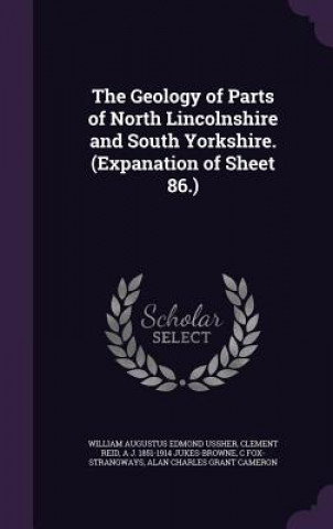 Kniha Geology of Parts of North Lincolnshire and South Yorkshire. (Expanation of Sheet 86.) William Augustus Edmond Ussher