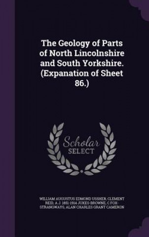 Książka Geology of Parts of North Lincolnshire and South Yorkshire. (Expanation of Sheet 86.) William Augustus Edmond Ussher