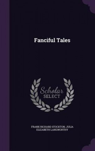 Kniha Fanciful Tales Frank Richard Stockton