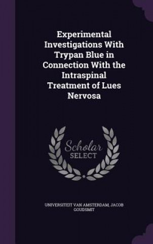 Kniha Experimental Investigations with Trypan Blue in Connection with the Intraspinal Treatment of Lues Nervosa Universiteit Van Amsterdam