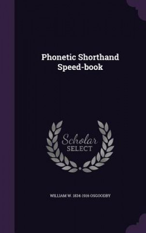 Kniha Phonetic Shorthand Speed-Book William W 1834-1916 Osgoodby