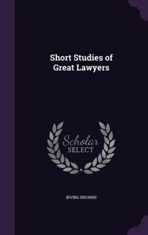 Knjiga Short Studies of Great Lawyers Irving Browne