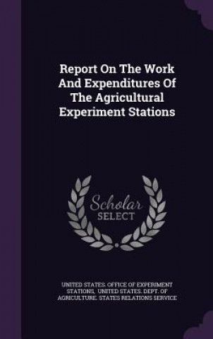 Książka Report on the Work and Expenditures of the Agricultural Experiment Stations United States Office of Experiment Stat