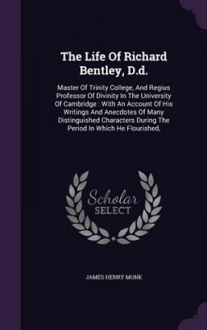 Kniha Life of Richard Bentley, D.D. James Henry Monk
