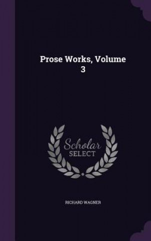Kniha Prose Works, Volume 3 Wagner